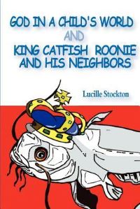 Book Cover for God in a Child's World and King Catfish Roonie and His Neighbors by Robert E Barra