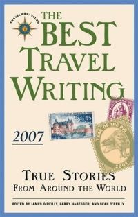 Book Cover for The Best Travel Writing 2007 by James OReilly, Larry Habegger, Sean OReilly