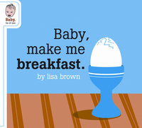 Book Cover for Baby Make Me Breakfast by Lisa Brown