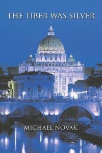 Book Cover for The Tiber Was Silver by Michael Novak
