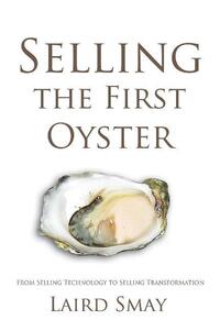 Book Cover for Selling the First Oyster by Laird Smay