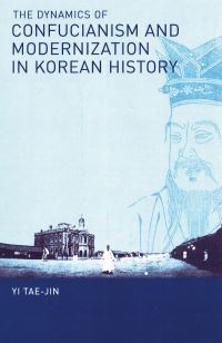 Book Cover for The Dynamics of Confucianism and Modernization in Korean History by TaeJin Yi