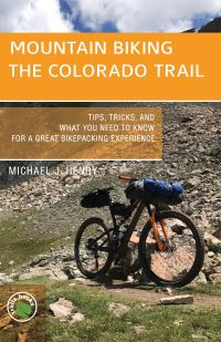 Book Cover for Mountain Biking the Colorado Trail by Michael J Henry