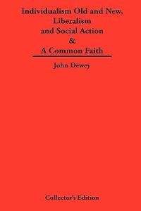 Book Cover for Individualism Old and New & Liberalism and Social Action & A Common Faith by Upton Sinclair