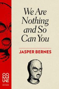 Book Cover for We Are Nothing and So Can You by Jasper Bernes