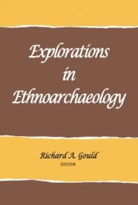 Book Cover for Explorations in Ethnoarchaeology by Richard A Gould