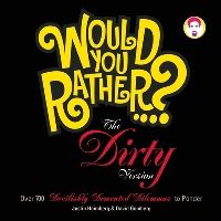Book Cover for Would You Rather...?: The Dirty Version by Justin Heimberg, David Gomberg
