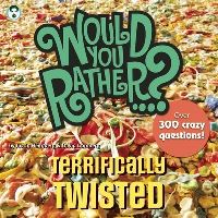 Book Cover for Would You Rather...? Terrifically Twisted by Justin Heimberg, David Gomberg