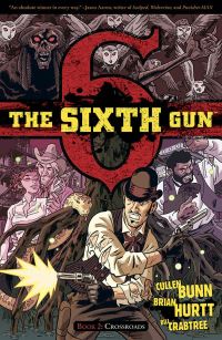 Book Cover for The Sixth Gun. Book 2 Crossroads by Cullen Bunn, Brian Hurtt, Bill Crabtree