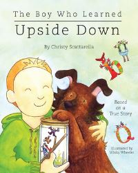 Book Cover for The Boy Who Learned Upside Down by Christy Scattarella