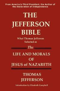 Book Cover for The Jefferson Bible What Thomas Jefferson Selected as the Life and Morals of Jesus of Nazareth by Thomas Jefferson