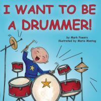 Book Cover for I Want to Be a Drummer! by Mark Powers