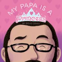 Book Cover for My Papa Is a Princess by Doug Cenko