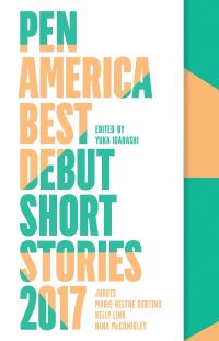 Book Cover for PEN America Best Debut Short Stories 2017 by Yuka Igarashi, MarieHelene Bertino, Kelly Link