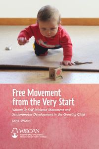 Book Cover for Free Movement from the Very Start. Volume 1 Self-Initiated Movement and Sensorimotor Development in the Growing Child by Jane Swain