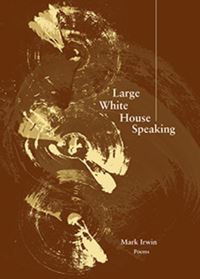 Book Cover for Large White House Speaking by Mark Irwin