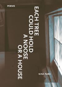 Book Cover for Each Tree Could Hold a Noose or a House by Nina Puro