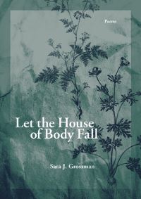 Book Cover for Let the House of Body Fall by Sara J. Grossman