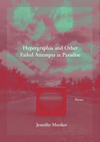 Book Cover for Hypergraphia and Other Failed Attempts at Paradise by Jennifer Metsker