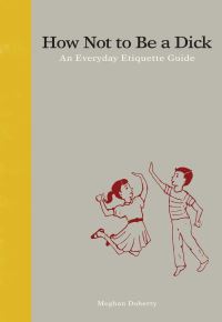 Book Cover for How Not to Be a Dick by Meghan Doherty