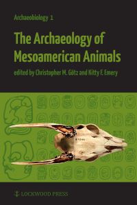 Book Cover for The Archaeology of Mesoamerican Animals by Christopher M Götz, Kitty F Emery