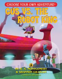 Book Cover for Gus Vs. The Robot King by R A Montgomery, Shannon Gilligan