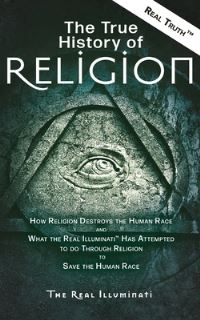 Book Cover for The True History of Religion by Real Illuminati