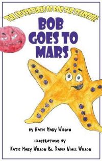 Book Cover for Bob Goes to Mars by Katie Mary Wilson, David Niall Wilson