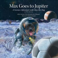 Book Cover for Max Goes to Jupiter by Jeffrey O Bennett, Nicholas Schneider, Erica Ellingson