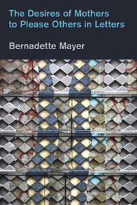 Book Cover for The Desires of Mothers to Please Others in Letters by Bernadette Mayer