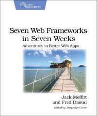 Book Cover for Seven Web Frameworks in Seven Weeks by Jack Moffitt, Frederic Daoud