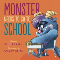Book Cover for Monster Needs to Go to School by Paul Czajak