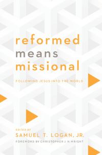 Book Cover for Reformed Means Missional by Samuel T Logan