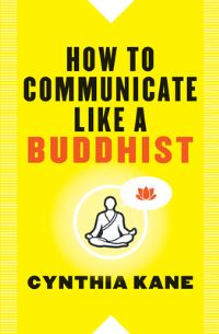 Book Cover for How to Communicate Like a Buddhist by Cynthia Kane