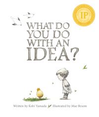 Book Cover for What Do You Do With an Idea? by Kobi Yamada, Mae Besom, Sarah Forster, M H Clark, Amelia Riedler, Julie Flahiff