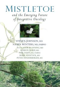 Book Cover for Mistletoe and the Emerging Future of Integrative Oncology by Nasha Winters, Stephen Johnson