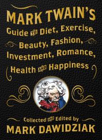 Book Cover for Mark Twain's Guide to Diet, Exercise, Beauty, Fashion, Investment, Romance, Health & Happiness by Mark Twain