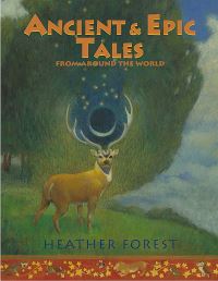 Book Cover for Ancient & Epic Tales from Around the World by Heather Forest