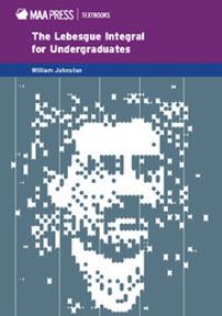 Book Cover for The Lebesgue Integral for Undergraduates by William Johnston
