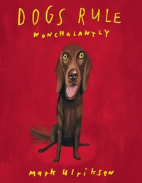 Book Cover for Dogs Rule, Nonchalantly by Mark Ulriksen