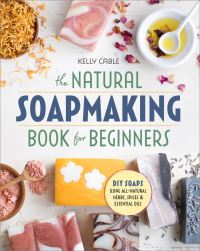 Book Cover for The Natural Soap Making Book for Beginners by Kelly Cable