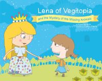 Book Cover for Lena of Vegitopia and the Mystery of the Missing Animals by Sybil Severin