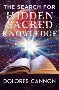 Book Cover for The Search for Sacred Hidden Knowledge by Dolores Cannon