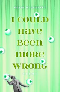 Book Cover for I Could Have Been More Wrong by Kevin McCaffrey