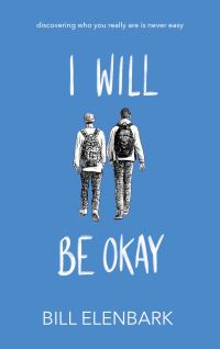 Book Cover for I Will Be Okay by Bill Elenbark