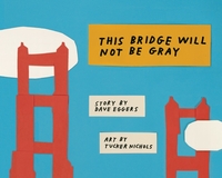 Book Cover for This Bridge Will Not Be Gray by Dave Eggers