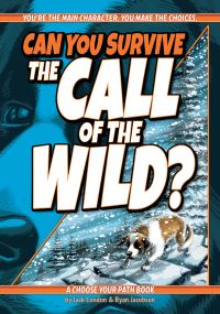 Book Cover for Can You Survive The Call of the Wild? by Ryan Jacobson, Jack London