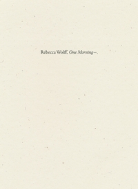 Book Cover for One Morning- by Rebecca Wolff