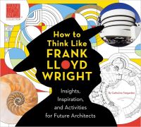 Book Cover for How to Think Like Frank Lloyd Wright by Catherine Teegarden