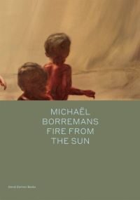 Book Cover for Michaël Borremans - Fire from the Sun by Michael Bracewell, Michaël Borremans, David Zwirner Gallery